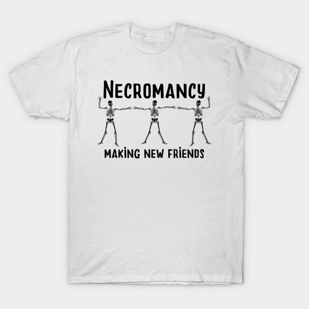 Necromancy Making New Friends funny Halloween Gamer TShirt T-Shirt by TwiztidInASense